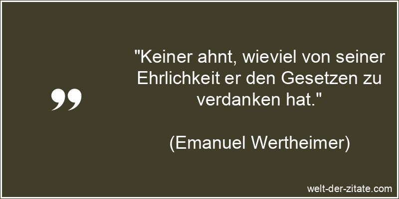 Emanuel Wertheimer Zitat Ehrlichkeit: Keiner ahnt, wieviel von seiner