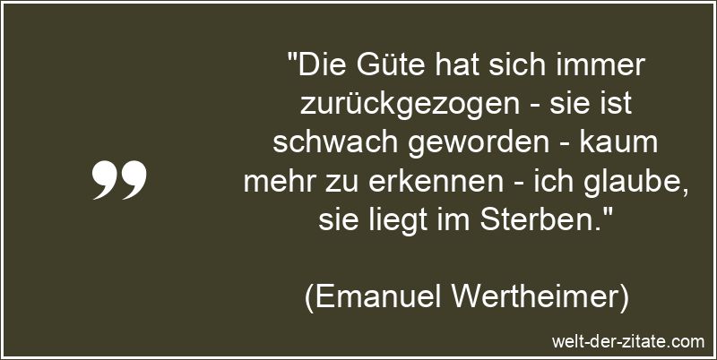 Emanuel Wertheimer Zitat Güte: Die Güte hat sich immer