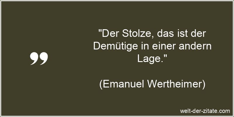 Emanuel Wertheimer Zitat Stolz: Der Stolze, das ist der Demütige in