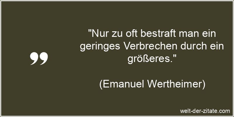 Emanuel Wertheimer Zitat Verbrechen: Nur zu oft bestraft man ein