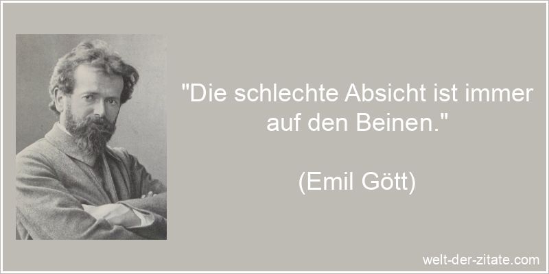 Emil Gött Zitat Absicht: Die schlechte Absicht ist immer auf den