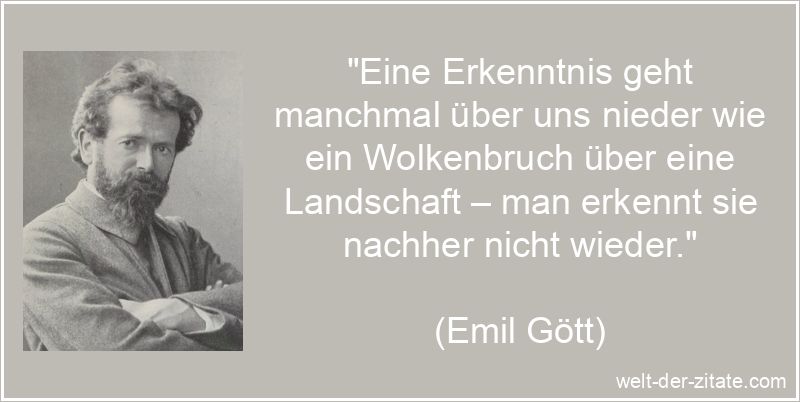 Emil Gött Zitat Erkenntnis: Eine Erkenntnis geht manchmal über uns