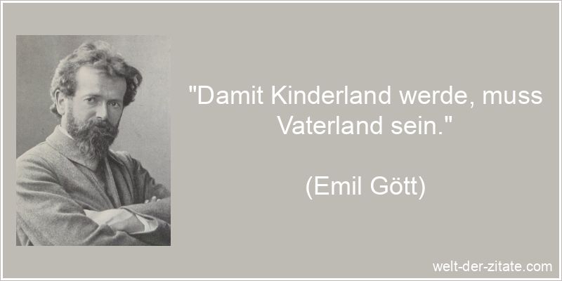 Emil Gött Zitat Kinder: Damit Kinderland werde, muss Vaterland sein.
