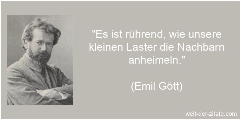 Emil Gött Zitat Laster: Es ist rührend, wie unsere kleinen Laster