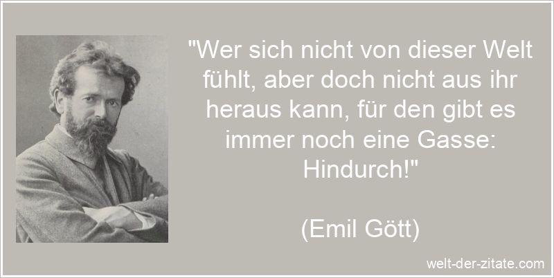 Emil Gött Zitat Lebensweise: Wer sich nicht von dieser Welt fühlt,