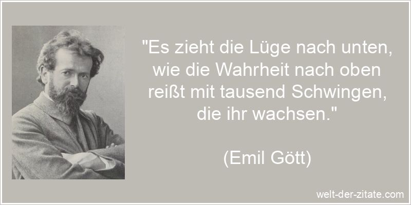 Emil Gött Zitat Lügen: Es zieht die Lüge nach unten, wie die