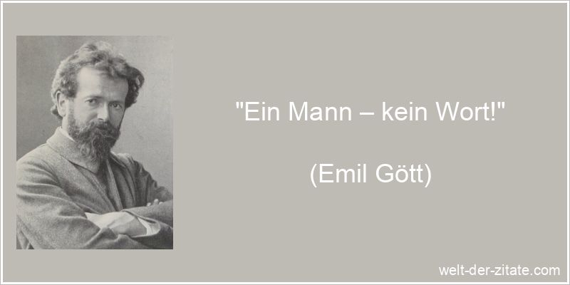 Emil Gött Zitat Männer: Ein Mann – kein Wort!