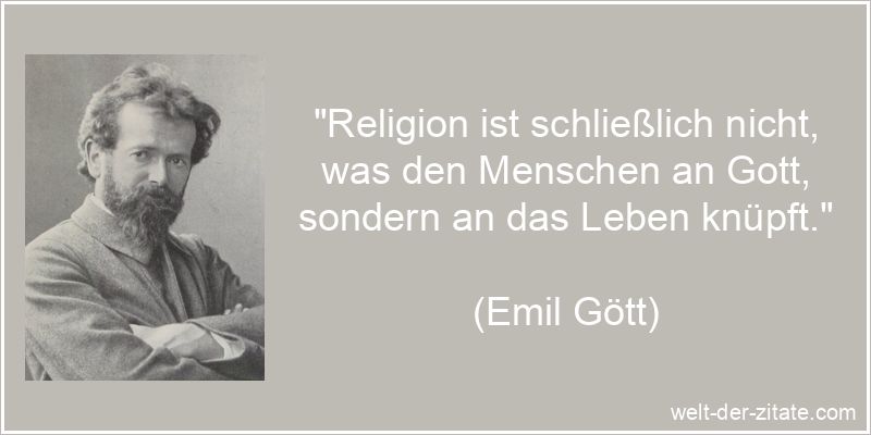 Emil Gött Zitat Religion: Religion ist schließlich nicht, was den