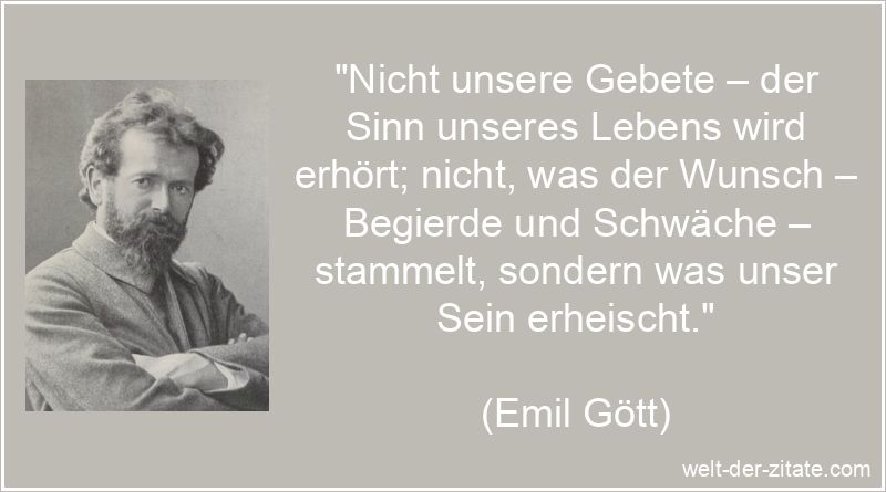 Emil Gött Zitat Sinn des Lebens: Nicht unsere Gebete – der Sinn