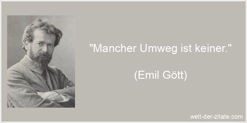 Emil Gött Zitat Umweg: Mancher Umweg ist keiner.