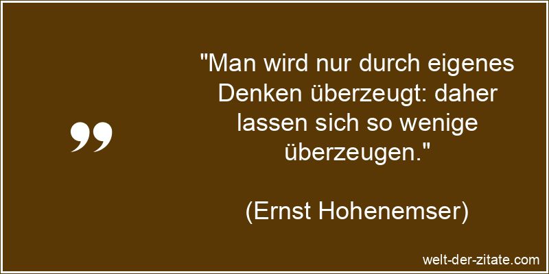 Ernst Hohenemser Zitat Denken: Man wird nur durch eigenes Denken