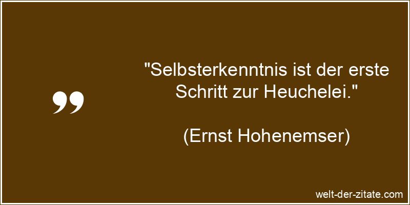 Ernst Hohenemser Zitat Selbsterkenntnis: Selbsterkenntnis ist der