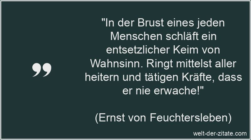 Ernst von Feuchtersleben Zitat Wahnsinn: In der Brust eines jeden