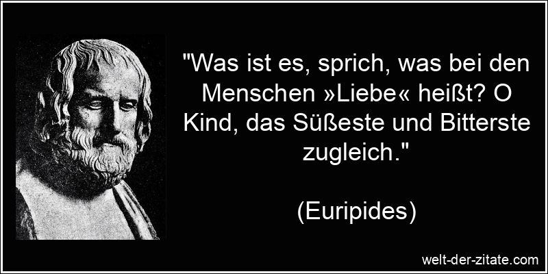 Euripides Zitat Liebe: Was ist es, sprich, was bei den Menschen