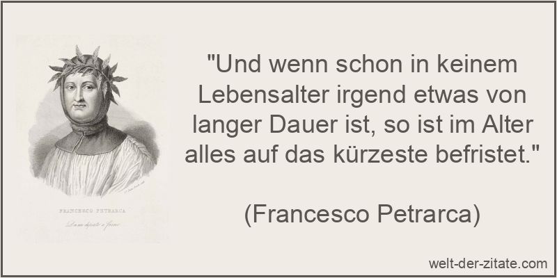 Francesco Petrarca Zitat das Alter: Und wenn schon in keinem