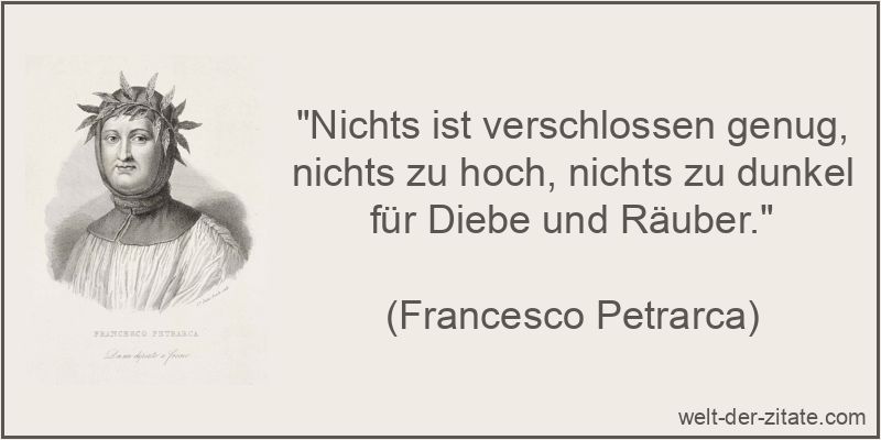Francesco Petrarca Zitat Diebstahl: Nichts ist verschlossen genug,