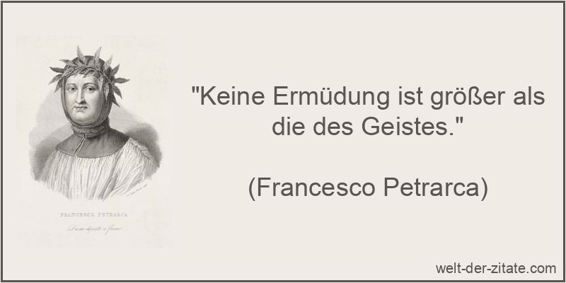 Francesco Petrarca Zitat Geist: Keine Ermüdung ist größer als die