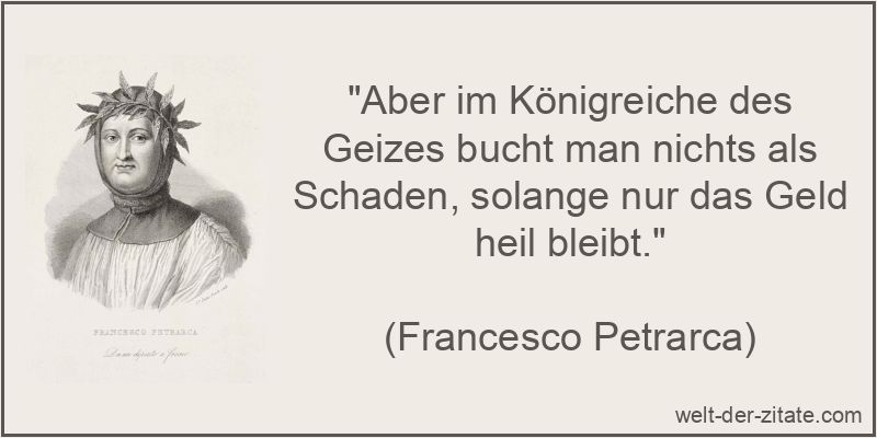 Francesco Petrarca Zitat Geiz: Aber im Königreiche des Geizes bucht