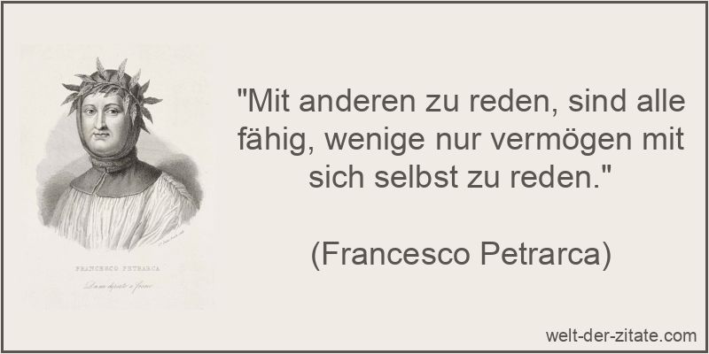 Francesco Petrarca Zitat Reden: Mit anderen zu reden, sind alle