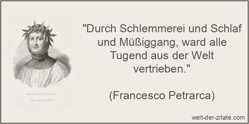 Francesco Petrarca Zitat Tugend: Durch Schlemmerei und Schlaf und