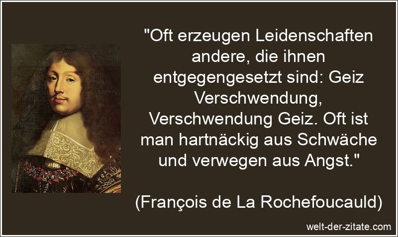 François de La Rochefoucauld Zitat Leidenschaft: Oft erzeugen