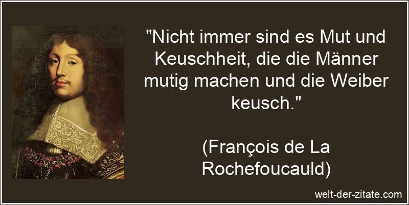 François de La Rochefoucauld Zitat Mut: Nicht immer sind es Mut und