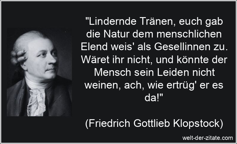 Friedrich Gottlieb Klopstock Zitat Tränen: Lindernde Tränen, euch