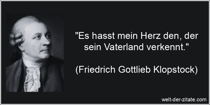Friedrich Gottlieb Klopstock Zitat Vaterland: Es hasst mein Herz den,