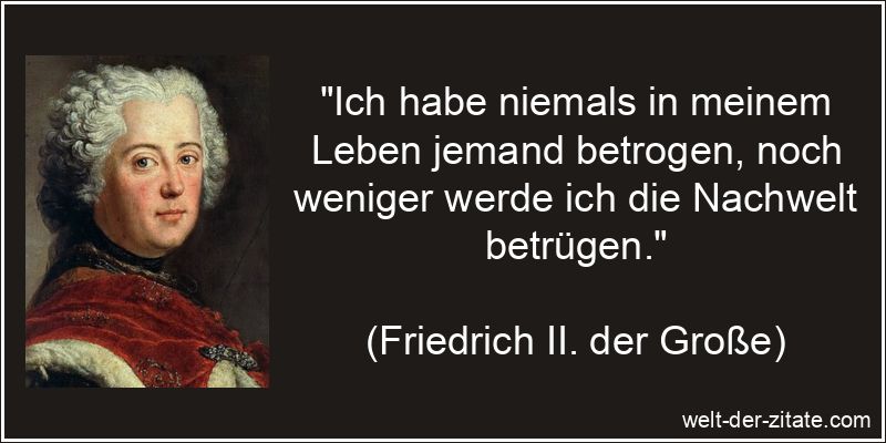 Friedrich II. der Große Zitat Betrug: Ich habe niemals in meinem