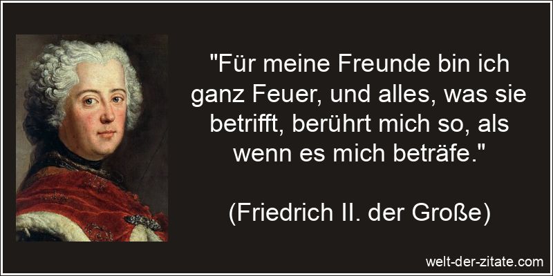 Friedrich II. der Große Zitat Freunde: Für meine Freunde bin ich
