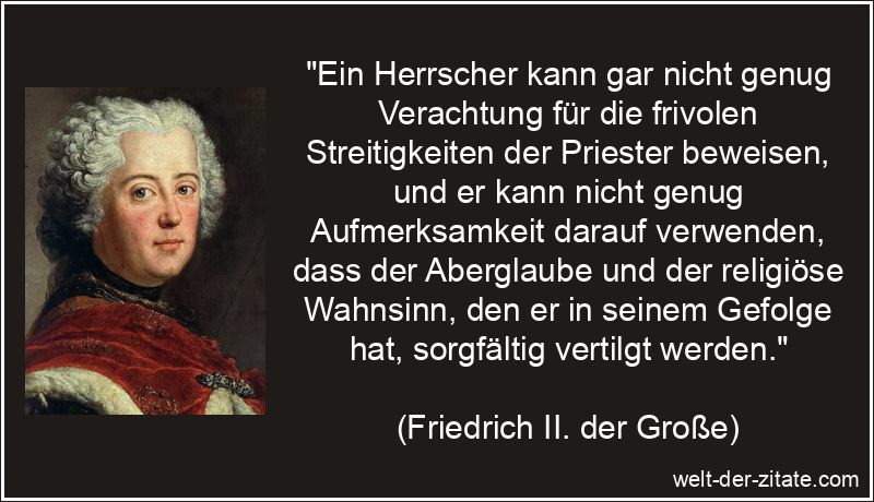 Friedrich II. der Große Zitat Religion: Ein Herrscher kann gar nicht