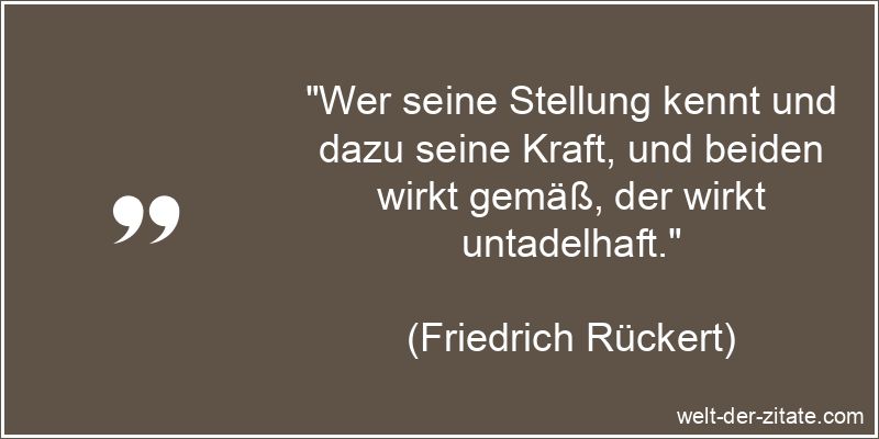 Friedrich Rückert Zitat Arbeit: Wer seine Stellung kennt und dazu