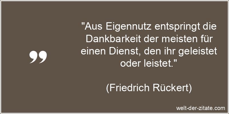 Friedrich Rückert Zitat Dankbarkeit: Aus Eigennutz entspringt die