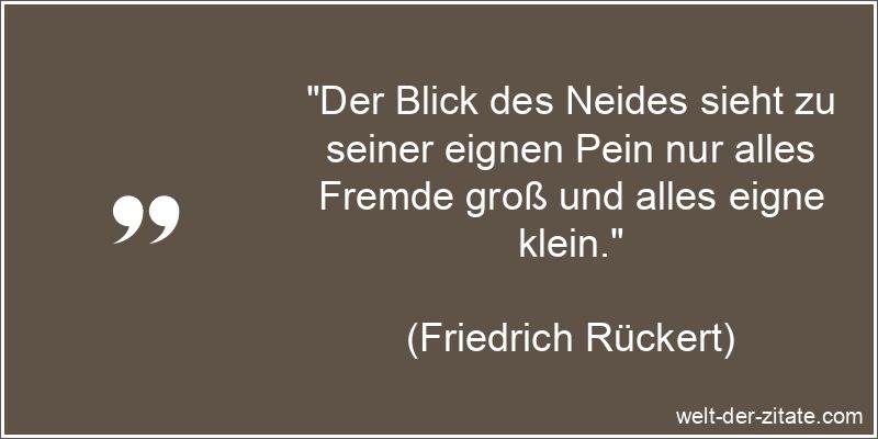 Friedrich Rückert Zitat Neid: Der Blick des Neides sieht zu seiner