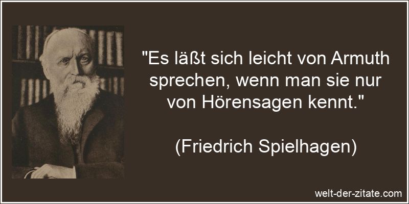 Friedrich Spielhagen Zitat Armut: Es läßt sich leicht von Armuth