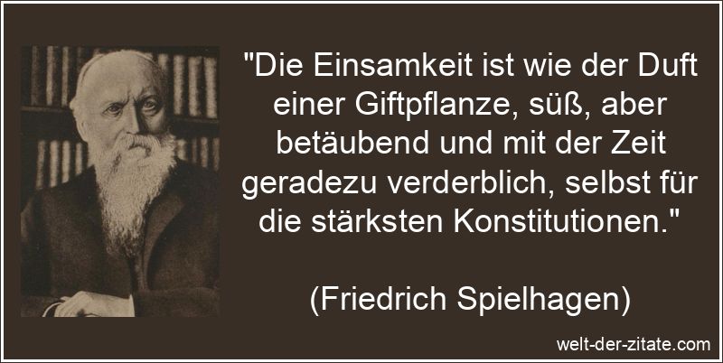 Friedrich Spielhagen Zitat Einsamkeit: Die Einsamkeit ist wie der