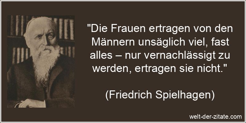 Friedrich Spielhagen Zitat Frauen: Die Frauen ertragen von den