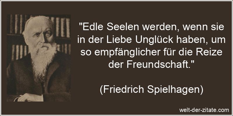Friedrich Spielhagen Zitat Seele: Edle Seelen werden, wenn sie in der