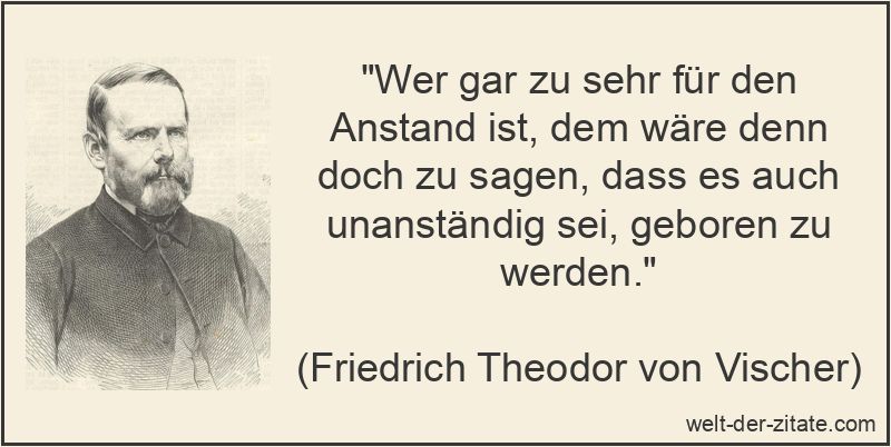 Friedrich Theodor von Vischer Zitat Anstand: Wer gar zu sehr für den