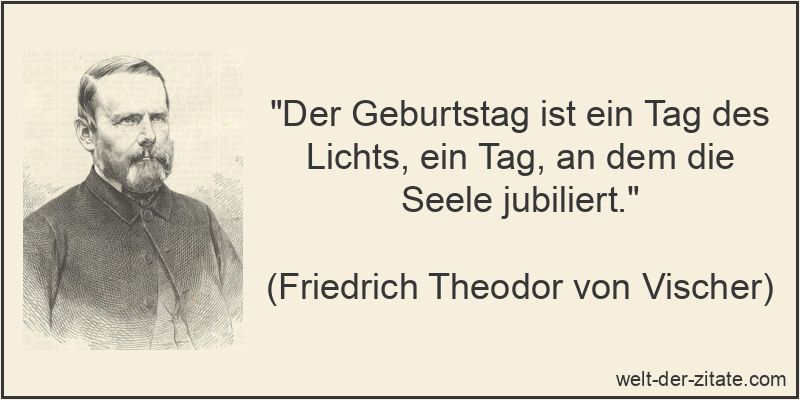 Friedrich Theodor von Vischer Zitat Geburtstag: Der Geburtstag ist