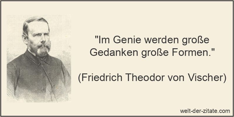 Friedrich Theodor von Vischer Zitat Genie: Im Genie werden große