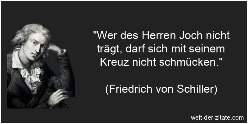 Friedrich von Schiller Zitat Jesus Christus: Wer des Herren Joch