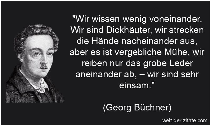 Georg Büchner Zitat Einsamkeit: Wir wissen wenig voneinander. Wir