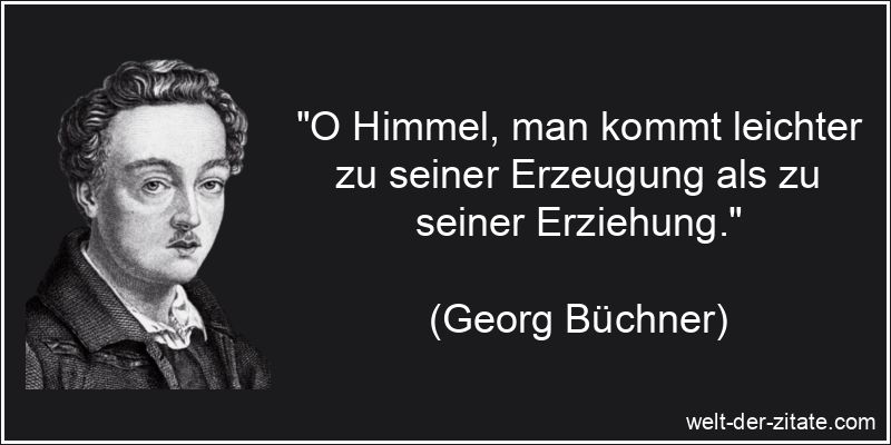 Georg Büchner Zitat Erziehung: O Himmel, man kommt leichter zu