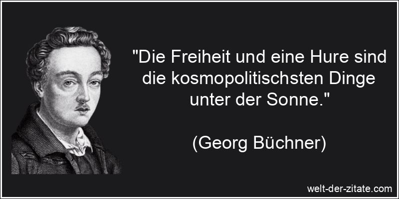Georg Büchner Zitat Freiheit: Die Freiheit und eine Hure sind die