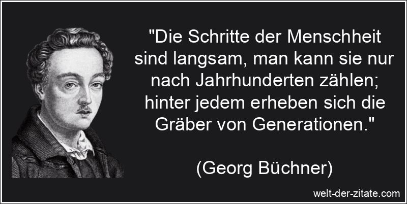 Georg Büchner Zitat Generationen: Die Schritte der Menschheit sind