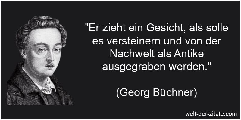 Georg Büchner Zitat Gesichter: Er zieht ein Gesicht, als solle es