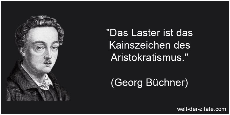 Georg Büchner Zitat Laster: Das Laster ist das Kainszeichen des