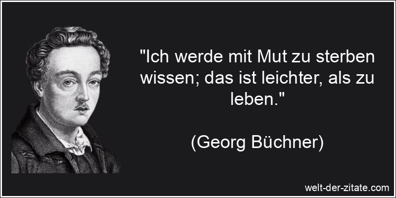 Georg Büchner Zitat Sterben: Ich werde mit Mut zu sterben wissen;