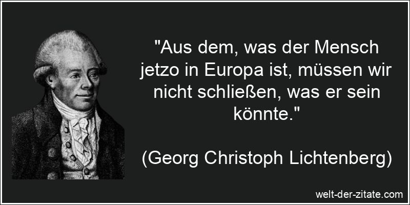 Georg Christoph Lichtenberg Zitat Europa: Aus dem, was der Mensch